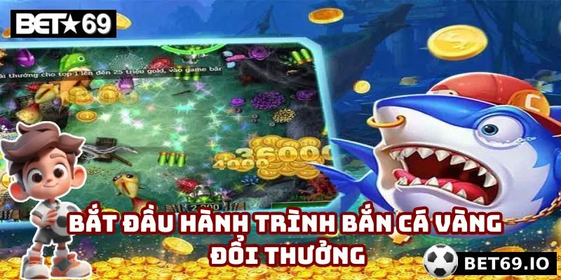 Bắn Cá Vàng Đổi Thưởng - Tựa Game Giải Trí Đỉnh Cao 2025 3 Bắt đầu hành trình bắn cá vàng đổi thưởng