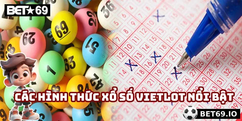 Xổ Số Vietlot - Cơ Hội Kiếm Lời Đổi Đời Trong Tầm Tay 3 Các hình thức xổ số Vietlot nổi bật bạn nên biết đến