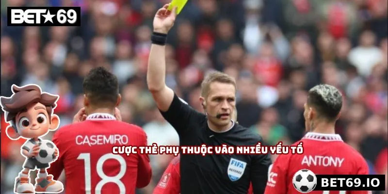 Kèo Thẻ Phạt - Chiến Thuật Cao Tay Giúp Anh Em Hốt Bạc 4 Cược thẻ phụ thuộc vào nhiều yếu tố