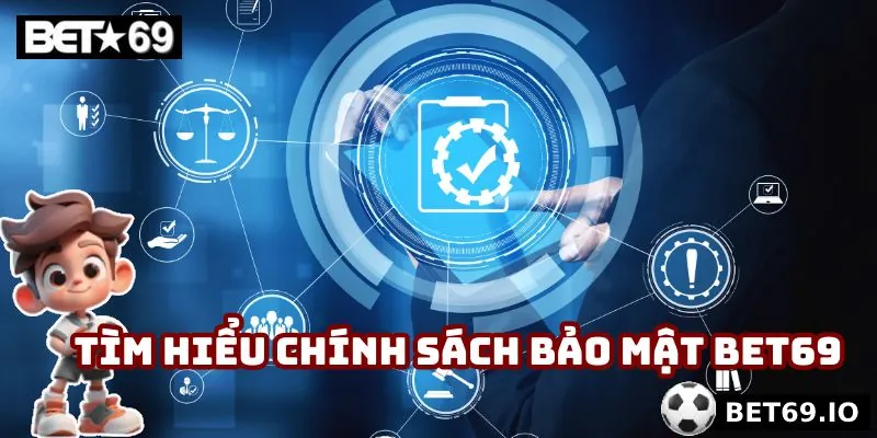 Chính Sách Bảo Mật Bet69 - 4 Điều Khoản Cốt Lõi Tại Nhà Cái 1 Giới thiệu chung về chính sách bảo mật Bet69