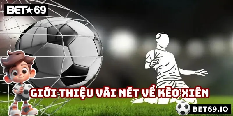 Kèo Xiên - Kèo Cược Hấp Dẫn Nhất Không Nên Bỏ Qua Tại Bet69 2 Giới thiệu vài nét về kèo xiên