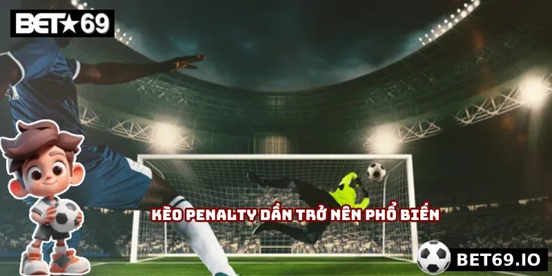 Kèo Penalty - Cơ Hội Đầu Tư Vàng Trong Những Giây Nghẹt Thở 2 Kèo penalty dần trở nên phổ biến