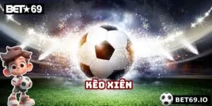 Kèo Xiên - Kèo Cược Hấp Dẫn Nhất Không Nên Bỏ Qua Tại Bet69