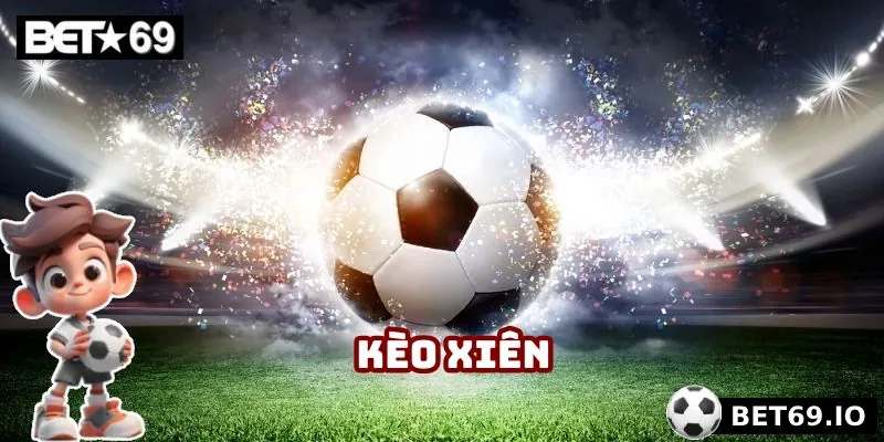 Kèo Xiên - Kèo Cược Hấp Dẫn Nhất Không Nên Bỏ Qua Tại Bet69 1 Kèo Xiên - Kèo Cược Hấp Dẫn Nhất Không Nên Bỏ Qua Tại Bet69
