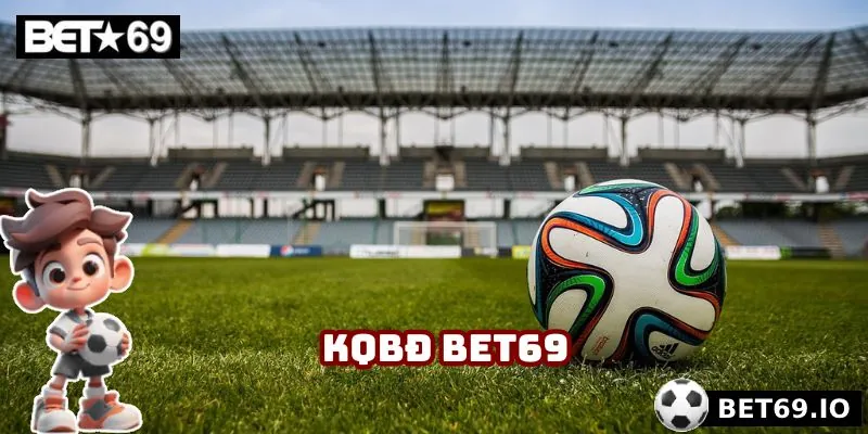KQBĐ Bet69 - Cập Nhật Kết Quả Bóng Đá Nhanh, Chính Xác 1 KQBĐ Bet69 cập nhật kết quả những giải đấu lớn