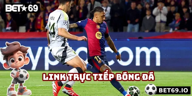 Link trực tiếp bóng đá được cập nhật nhanh và đầy đủ