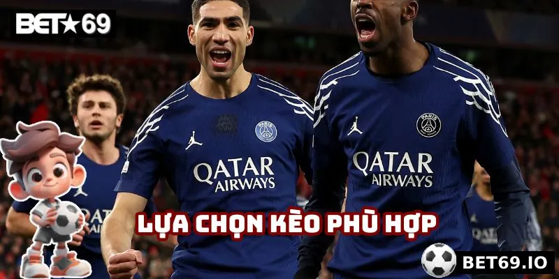 Lựa chọn kèo phù hợp với từng trận đấu